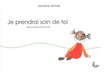 Couverture du livre « Je prendrai soin de toi : découverte du psaume 23 » de Sandrine Micheli aux éditions Llb Suisse