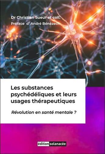 Couverture du livre « Les substances psychédéliques et leurs usages thérapeutiques : Révolution en santé mentale ? » de Christian Sueur aux éditions Solanacee