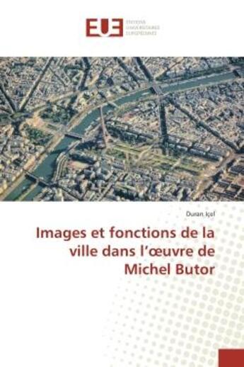 Couverture du livre « Images et fonctions de la ville dans l'oeuvre de Michel Butor » de Duran Içel aux éditions Editions Universitaires Europeennes