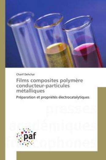 Couverture du livre « Films composites polymere conducteur-particules metalliques : Preparation et proprietes electrocatalytiques » de Charif Dehchar aux éditions Editions Universitaires Europeennes