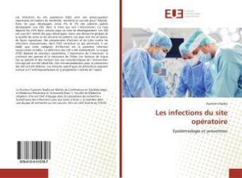 Couverture du livre « Les infections du site operatoire - epidemiologie et prevention » de Nadia Guetarni aux éditions Editions Universitaires Europeennes