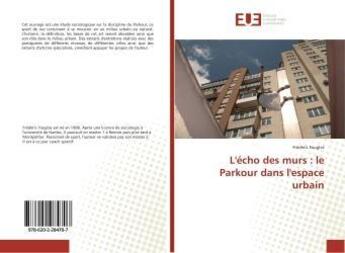 Couverture du livre « L'écho des murs : le Parkour dans l'espace urbain » de Frédéric Fauglas aux éditions Editions Universitaires Europeennes