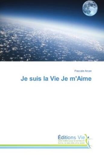 Couverture du livre « Je suis la Vie Je m'Aime » de Pascale Arcan aux éditions Vie