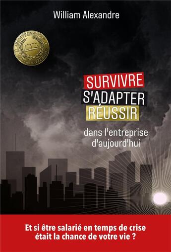 Couverture du livre « Survivre, s'adapter, reussir dans l'entreprise d'aujourd'hui - et si etre salarie en temps de crise » de Alexandre William aux éditions Librinova