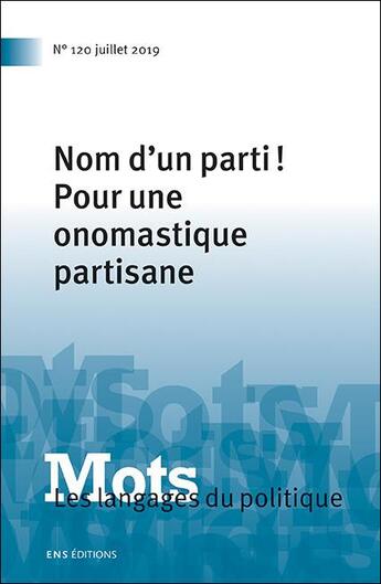 Couverture du livre « Mots. les langages du politique, n 120/2019. nom d'un parti ! pour un » de Lecolle Bacot Paul aux éditions Ens Lyon