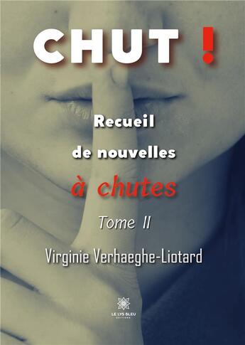 Couverture du livre « Chut ! : Recueil de nouvelles Ã chutes Tome II » de Virginie Verhaeghe-L aux éditions Le Lys Bleu