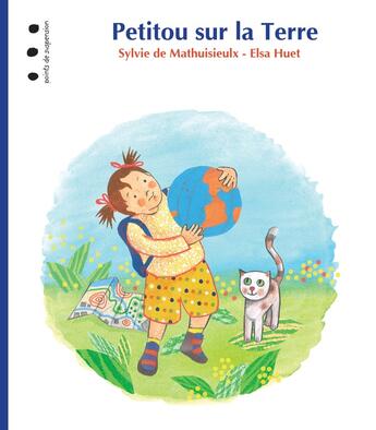 Couverture du livre « Petitou sur la Terre » de Sylvie De Mathuisieulx et Elsa Huet aux éditions Points De Suspension