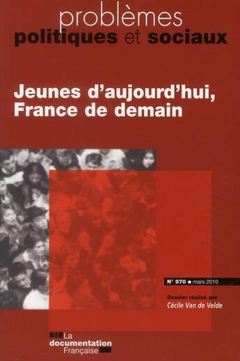 Couverture du livre « PROBLEMES POLITIQUES ET SOCIAUX N.970 ; jeunes d'aujourd'hui, France de demain » de Problemes Politiques Et Sociaux aux éditions Documentation Francaise