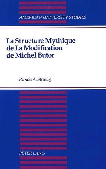 Couverture du livre « La structure mythique de la modification de michel butor » de Struebig Patricia A aux éditions Peter Lang