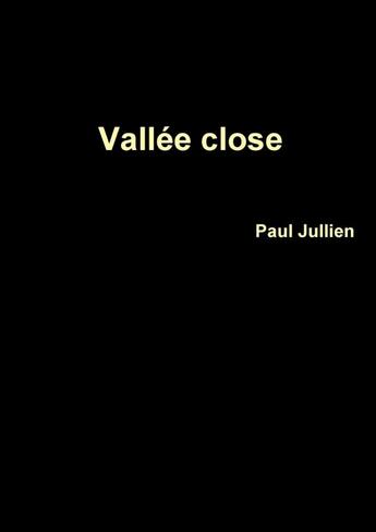 Couverture du livre « Vallée close » de Paul Jullien aux éditions Lulu