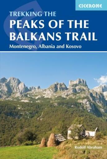 Couverture du livre « THE PEAKS OF THE BALKANS TRAIL - THROUGH MONTENEGRO, ALBANIA AND KOSOVO » de Rudolf Abraham aux éditions Cicerone Press