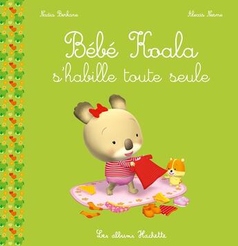 Couverture du livre « Bébé Koala s'habille toute seule » de Nadia Berkane et Alexis Nesme aux éditions Hachette Enfants