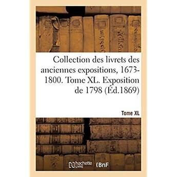 Couverture du livre « Collection des livrets des anciennes expositions, 1673-1800. tome xl. exposition de 1798 » de Guiffrey Jules aux éditions Hachette Bnf