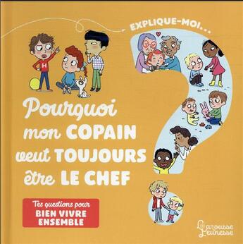 Couverture du livre « Explique-moi ; pourquoi mon copain veut toujours être le chef ? » de Agnes Besson et Candela Ferrandez aux éditions Larousse