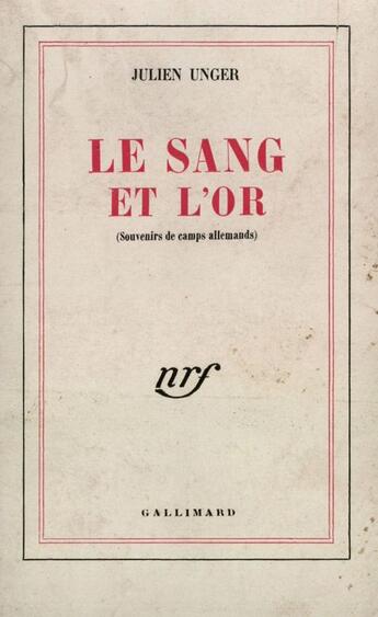 Couverture du livre « Le Sang Et L'Or (Souvenirs De Camps Allemands) » de Unger J aux éditions Gallimard