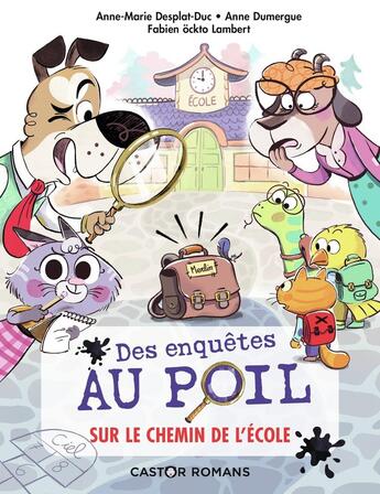 Couverture du livre « Des enquêtes au poil Tome 6 : sur le chemin de l'école » de Anne-Marie Desplat-Duc et Anne Dumergue et Fabien Ockto Lambert aux éditions Pere Castor