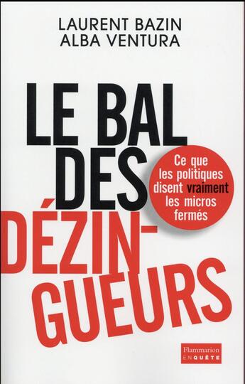 Couverture du livre « Le bal des dézingueurs ; ce que les politiques disent vraiment les micros fermés » de Alba Ventura et Laurent Bazin aux éditions Flammarion