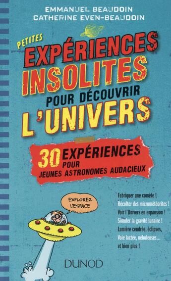 Couverture du livre « Petites expériences insolites pour découvrir l'univers ; 30 expériences pour jeunes astronomes audacieux » de Emmanuel Beaudoin et Catherine Even-Beaudoin aux éditions Dunod