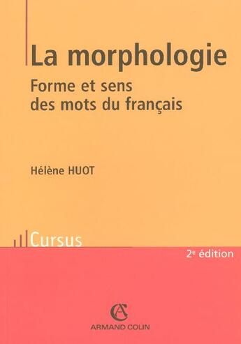 Couverture du livre « La morphologie - forme et sens des mots du francais (2e édition) » de Helene Huot aux éditions Armand Colin