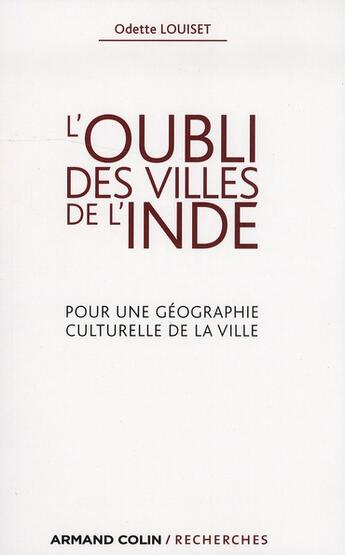 Couverture du livre « L'oubli des villes de l'Inde ; pour une géographie culturelle de la ville » de Odette Louiset aux éditions Armand Colin