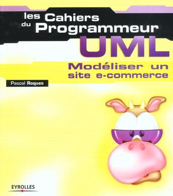 Couverture du livre « Les Cahiers Du Programmeur Uml ; Modeliser Un Site E-Commerce » de Pascal Roques aux éditions Eyrolles