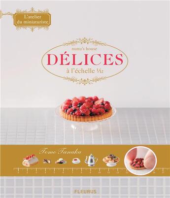 Couverture du livre « L'atelier du miniaturiste ; délices à l'échelle 1/12 » de Tomo Tanaka aux éditions Fleurus