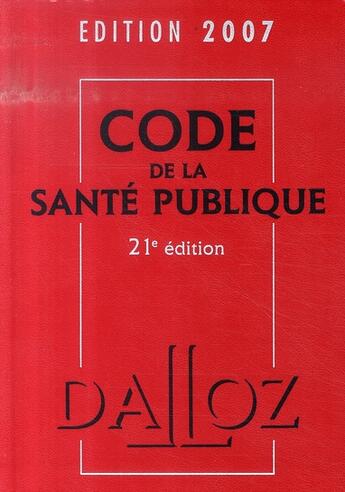 Couverture du livre « Code de la santé publique (édition 2007) » de  aux éditions Dalloz