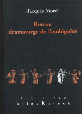 Couverture du livre « Rotrou, dramaturge de l'ambiguite » de Jacques Morel aux éditions Klincksieck