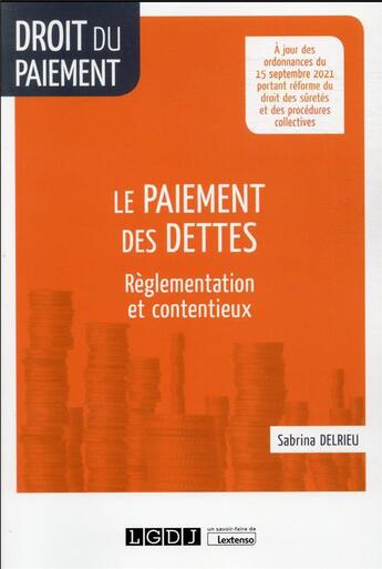 Couverture du livre « Le paiement des dettes : réglementation et contentieux » de Sabrina Delrieu aux éditions Lgdj