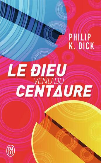 Couverture du livre « Le dieu venu du centaure » de Philip K. Dick aux éditions J'ai Lu