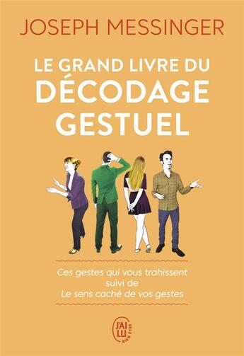 Couverture du livre « Le grand livre du décodage gestuel ; ces gestes qui vous trahissent » de Joseph Messinger aux éditions J'ai Lu