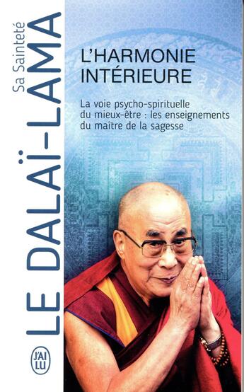 Couverture du livre « L'harmonie intérieure ; la voie psycho-spirituelle de miex-être : les enseignements du maître de la sagesse » de Dalai-Lama aux éditions J'ai Lu