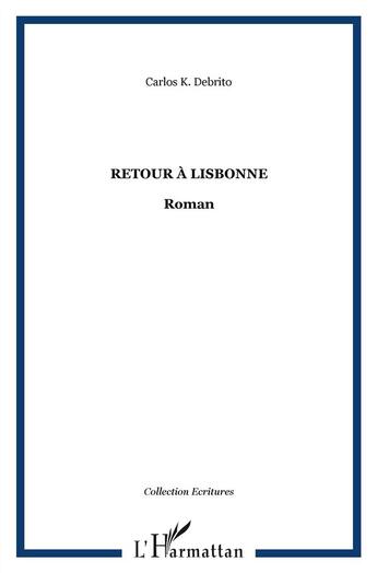 Couverture du livre « Retour à Lisbonne » de Carlos K. Debrito aux éditions L'harmattan