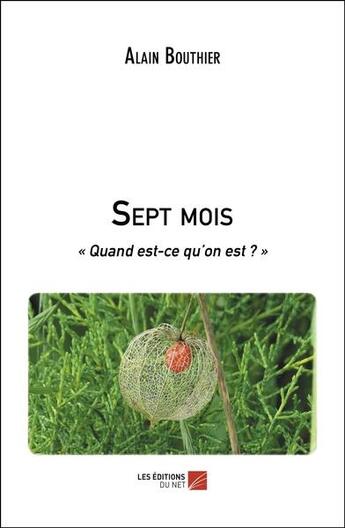 Couverture du livre « Sept mois : quand est-ce qu'on est ? » de Alain Bouthier aux éditions Editions Du Net