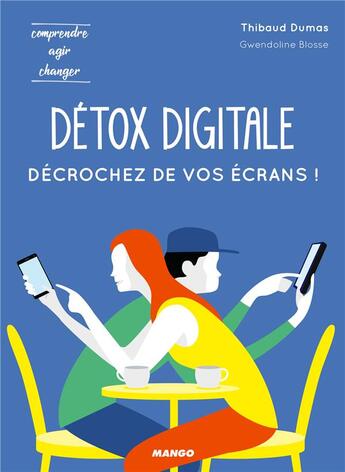 Couverture du livre « Détox digitale ; décrochez de vos écrans ! » de Gwendoline Blosse et Dumas Thibaud aux éditions Mango