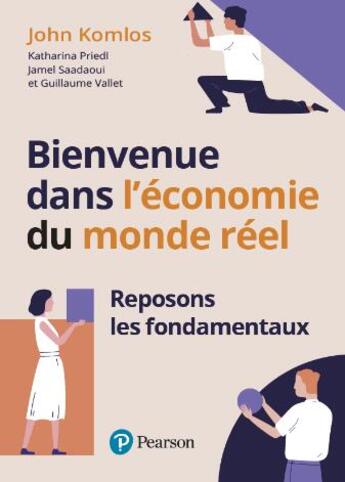 Couverture du livre « Bienvenue dans l'économie du monde réel » de Guillaume Vallet et John Komlos et Katharina Priedl et Jamel Saadaoui aux éditions Pearson