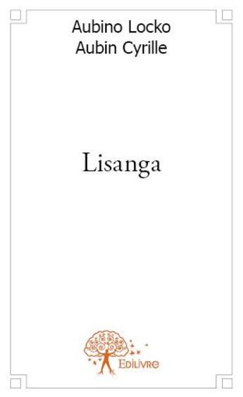 Couverture du livre « Lisanga » de Locko Aubino et Cyrille Aubin aux éditions Edilivre