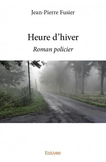 Couverture du livre « Heure d'hiver » de Fusier Jean-Pierre aux éditions Edilivre