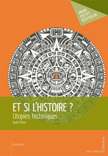 Couverture du livre « Et si l'histoire ? utopies historiques » de Aude Prieur aux éditions Publibook