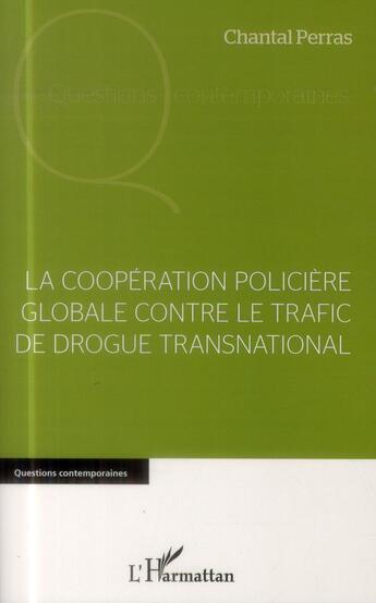 Couverture du livre « La coopération policière globale contre le trafic de drogue transnational » de Chantal Perras aux éditions L'harmattan