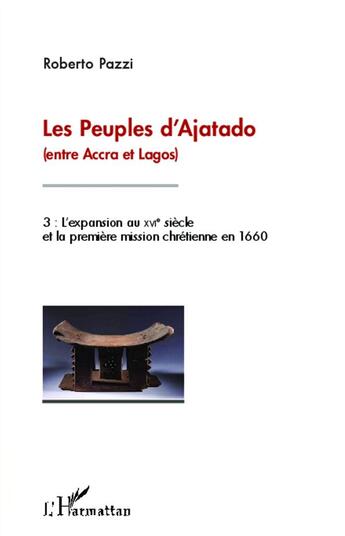 Couverture du livre « Les peuples d'Ajatado (entre Accra et Lagos) Tome 3 ; l'expansion au XVIe siècle et la première mission chrétienne en 1660 » de Roberto Pazzi aux éditions L'harmattan