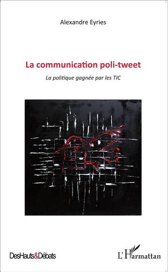 Couverture du livre « Communication poli tweet ; la politique gagnée par les tic » de Alexandre Eyries aux éditions L'harmattan