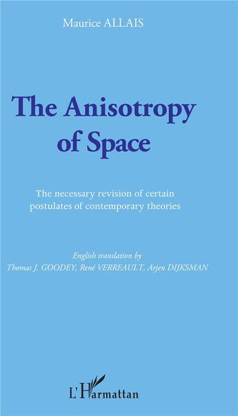 Couverture du livre « The anisotropy of space ; the necessary revision of certain postulates of contemporary theories » de Maurice Allais aux éditions L'harmattan