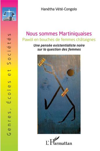 Couverture du livre « Nous sommes martiniquaise : une pensée existentialiste noire sur la question des femmes » de Hanetha Vete-Congolo aux éditions L'harmattan