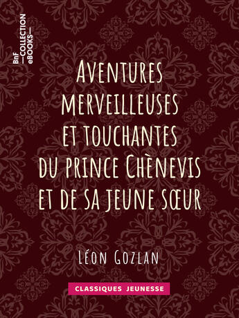 Couverture du livre « Aventures merveilleuses et touchantes du prince Chènevis et de sa jeune soeur » de Léon Gozlan et Bertall aux éditions Bnf Collection Ebooks