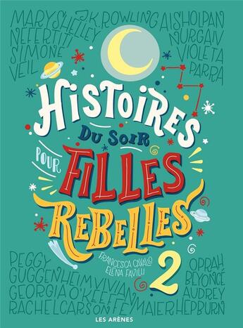 Couverture du livre « Histoires du soir pour filles rebelles Tome 2 » de Elena Favilli aux éditions Les Arenes