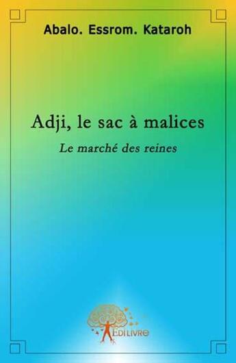 Couverture du livre « Adji, le sac à malices ; le marché des reines » de Abalo Essrom Kataroh aux éditions Edilivre