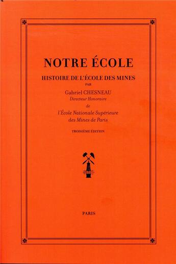 Couverture du livre « Notre ecole - histoire de l ecole des mines » de Gabriel Chesneau aux éditions Presses De L'ecole Des Mines