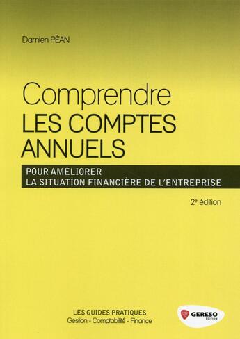 Couverture du livre « Comprendre les comptes annuels ; pour améliorer la situation financière de l'entreprise » de Damien Pean aux éditions Gereso