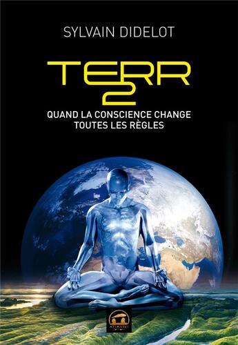 Couverture du livre « Terr2 ; quand la conscience change toutes les règles » de Sylvain Didelot aux éditions Atlantes